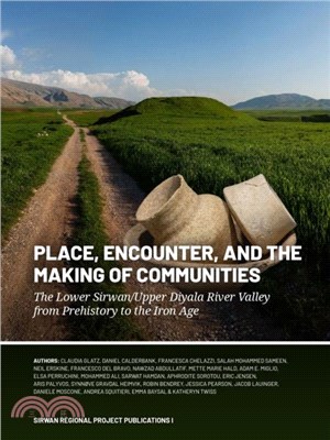 Place, Encounter, and the Making of Communities：The Lower Sirwan/Upper Diyala River Valley from Prehistory to the Iron Age