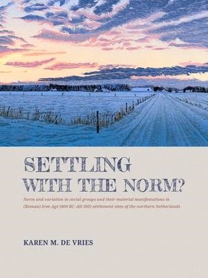 Settling with the Norm?: Norm and Variation in Social Groups and Their Material Manifestations in (Roman) Iron Age (800 BC-AD 300) Settlement S