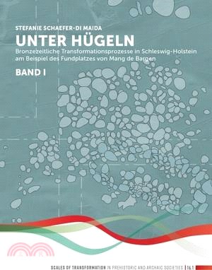 Unter Hügeln (Band 1): Bronzezeitliche Transformationsprozesse in Schleswig-Holstein Am Beispiel Des Fundplatzes Von Mang de Bargen (Bornhöve