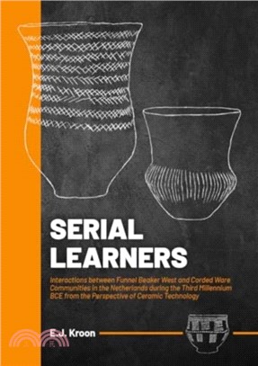 Serial Learners：Interactions between Funnel Beaker West and Corded Ware Communities in the Netherlands during the Third Millennium BCE from the Perspective of Ceramic Technology