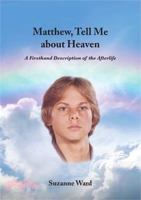 Matthew, Tell Me About Heaven: A Firsthand Description of the Afterlife