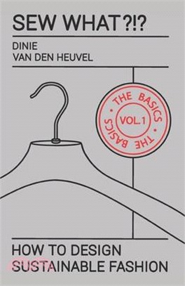 Sew What?!? Vol. 1 The Basics: How to Design Sustainable Fashion
