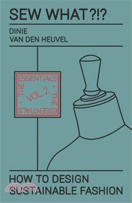 Sew What?!? How to Design Sustainable Fashion: Vol. 2 The Essentials