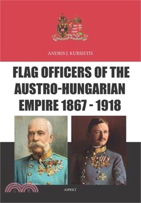 Flag Officers of the Austro-Hungarian Empire 1867 - 1918