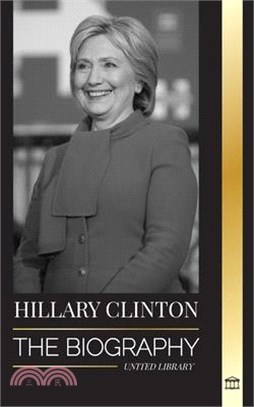 Hillary Clinton: The Biography of a First Lady Facing Hard Choices, and what Happened to her Campaign and America