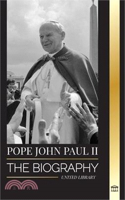 Pope John Paul II: The Biography of The Pope and his Catholic Theology; Witness Lessons for Church Living, Tresholds and Hope