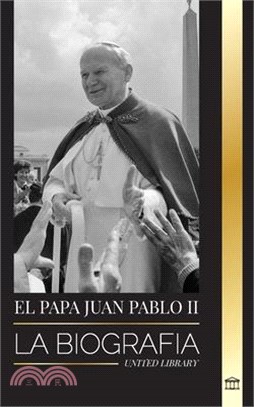 El Papa Juan Pablo II: La biografía del Papa y su teología católica; Lecciones de testimonio para la vida de la Iglesia