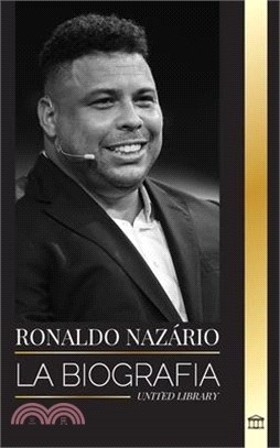 Ronaldo Nazário: La biografía del mejor delantero profesional de fútbol brasileño