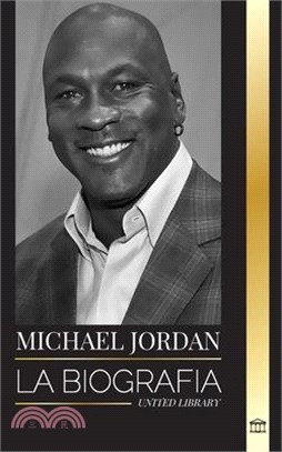 Michael Jordan: La biografía de un ex jugador profesional de baloncesto y empresario en busca de la excelencia
