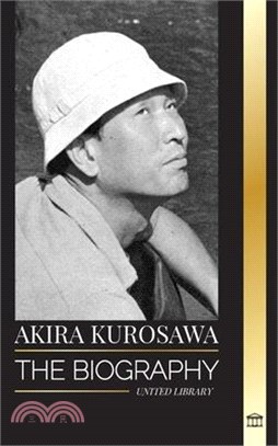 Akira Kurosawa: The biography of a Japanese filmmaker, painter and her cinema legacy
