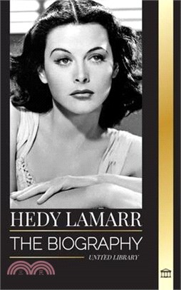 Hedy Lamarr: The biography and life of a beautiful Actress and Inventor