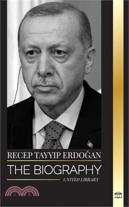 Recep Tayyip Erdoğan: The biography of a Turkish politician and prime minister of the Republic of Turkey