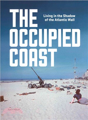 The Occupied Coast: Living in the Shadow of the Atlantic Wall