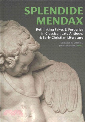 Splendide Mendax ― Rethinking Fakes and Forgeries in Classical, Late Antique, and Early Christian Literature