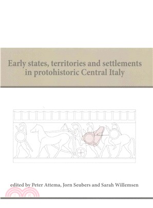 Early States, Territories and Settlements in Protohistoric Central Italy ─ Proceedings of a Specialist Conference at the Groningen Institute of Archaeology of the University of Groningen, 2013