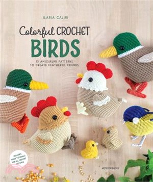 Colorful Crochet Birds: 15 Amigurumi Patterns to Create Feathered Friends