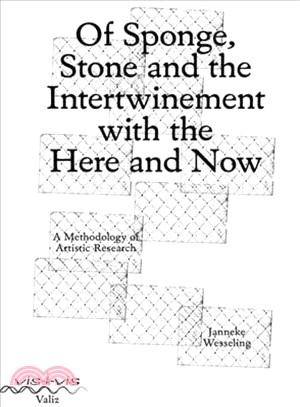 Of Sponge, Stone and the Intertwinement With the Here and Now ― A Methodology of Artistic Research