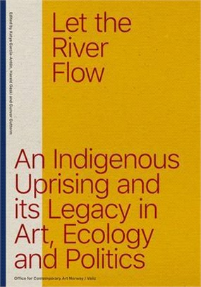 Let the River Flow ― An Eco-indigenous Uprising and Its Legacies in Art and Politics