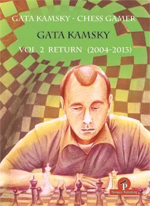 Gata Kamsky - the Chess Gamer ― Return 2004-2013