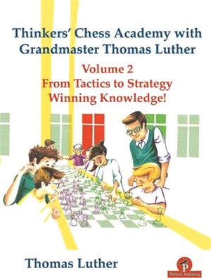 Thinkers' Chess Academy with Grandmaster Thomas Luther Vol 2: From Tactics to Strategy - Winning Knowledge!