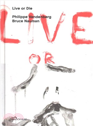 Live or Die: Philippe Vandenberg and Bruce Nauman