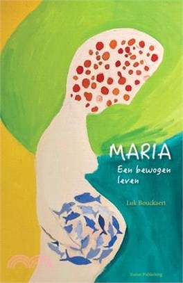 Maria: Een bewogen leven