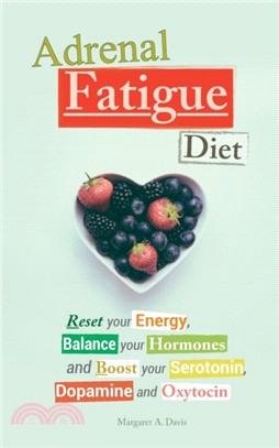 Adrenal Fatigue Diet：Reset your Energy, Balance your Hormones and Boost your Serotonin, Dopamine and Oxytocin