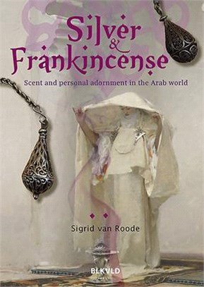 Silver and Frankincense ― Scent and Personal Adornment in the Arab World