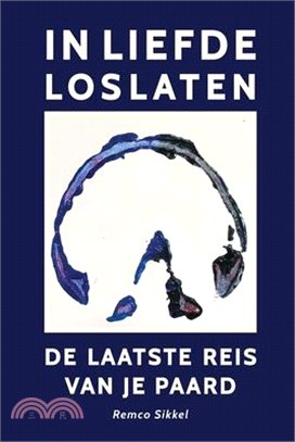 In liefde loslaten: de laatste reis van je paard: een boek over euthanasie