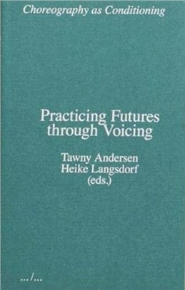 Choreography as Conditioning: Practicing Futures through Voicing