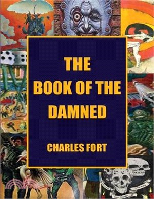 The Book of the Damned: The Original Classic of Paranormal Exploration