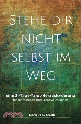 Stehe dir nicht selbst im Weg: eine 31-Tage-Tarot-Herausforderung für schreibende und kreative Personen