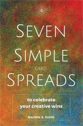 Seven Simple Card Spreads to Celebrate Your Creative Wins: Seven Simple Spreads Book 4