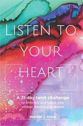Listen to Your Heart: A 31-day tarot challenge to embrace and follow your wildest dreams and desires