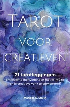 Tarot voor creatieven: 21 tarotleggingen om jezelf te (her)verbinden met je intuïtie en je creatieve vonk te ontvlammen