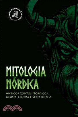 Mitologia Nórdica: Antigos Contos Nórdicos, Deuses, Lendas e Seres de A-Z