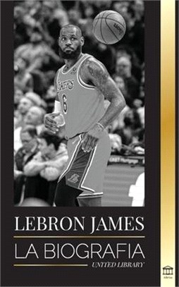 LeBron James: La biografía de un niño que prometió convertirse en una multimillonaria superestrella del baloncesto de la NBA