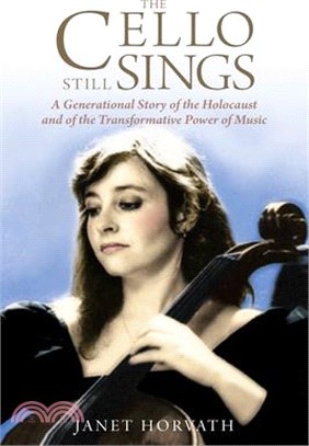 The Cello Still Sings: A Generational Story of the Holocaust and of the Transformative Power of Music