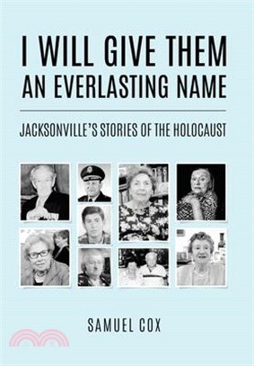 I Will Give Them an Everlasting Name: Jacksonville's Stories of the Holocaust