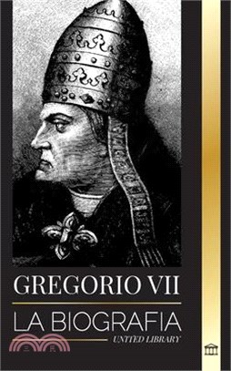 Gregorio VII: Biografía de un Papa italiano, reformador y gobernante de la Iglesia Católica Romana