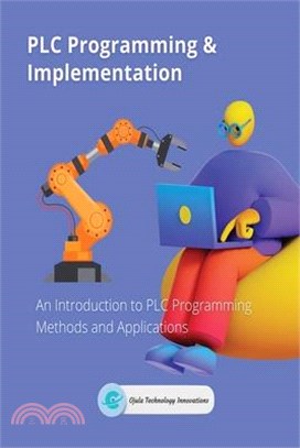 PLC Programming & Implementation: An Introduction to PLC Programming Methods and Applications