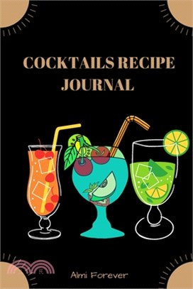 Cocktails Recipe Journal: Cocktail Recipe Book for Bartenders - Over 110 Pages / Over 110 Recipe; 6 x 9" Size