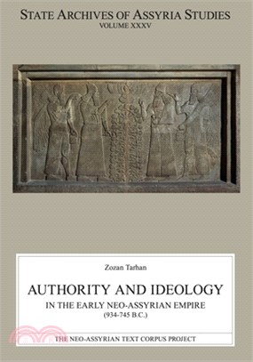 Authority and Ideology in the Early Neo-Assyrian Empire (934-745 B.C.)