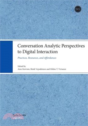 Conversation Analytic Perspectives to Digital Interaction: Practices, Resources, and Affordances