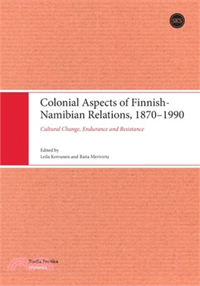 Colonial Aspects of Finnish-Namibian Relations, 1870-1990: Cultural Change, Endurance and Resistance