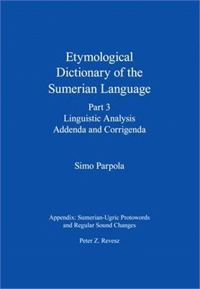 Etymological Dictionary of the Sumerian Language, Part 3: Linguistic Analysis, Addenda and Corrigenda