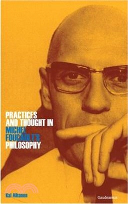 Practices and Thought in Michel Foucault's Philosophy