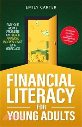 Financial Literacy for Young Adults: End Your Money Problems and Reach Financial Independence at a Young Age with Brilliant Budgeting, Profitable Inve