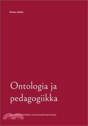 Ontologia ja pedagogiikka: Kasvatus inhimillisen olemassaolon perustana