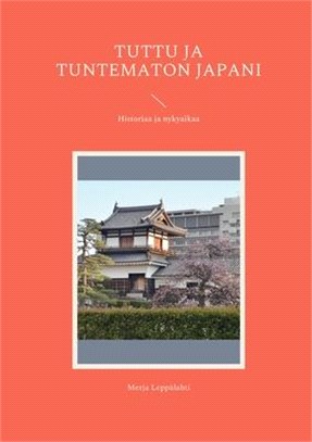 Tuttu ja tuntematon Japani: Historiaa ja nykyaikaa
